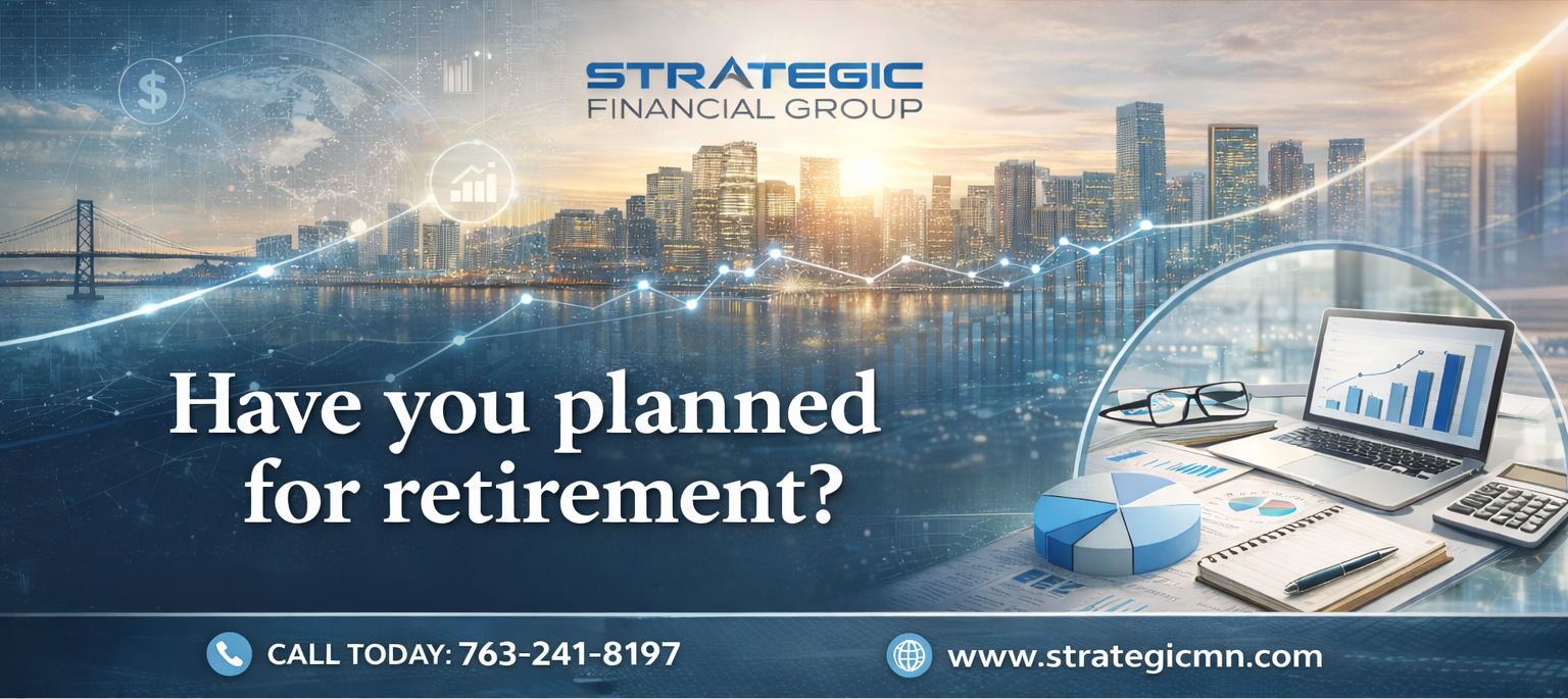 Have you planned for retirement – Strategic Financial Group